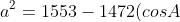 a^2 = 1553 - 1472 (cos A)